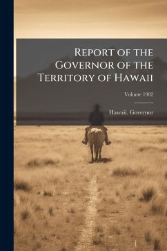 Report of the Governor of the Territory of Hawaii Report of the Governor of the Territory of Hawaii