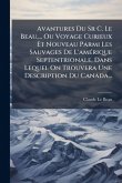 Avantures Du Sr C. Le Beau, ... Ou Voyage Curieux Et Nouveau Parmi Les Sauvages De L'amÃ(c)rique Septentrionale, Dans Lequel On Trouvera Une Description Du Canada...