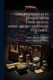 Observationum Et Epistolarum Chirurgico-medicarum Centuriae, Volume 1...