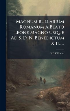 Cover Magnum Bullarium Romanum A Beato Leone Magno Usque Ad S. D. N. Benedictum Xiii......