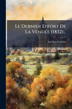 Le Dernier Effort De La VendÃ(c)e (1832)...
