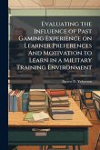Evaluating the Influence of Past Gaming Experience on Learner Preferences And Motivation to Learn in a Military Training Environment Evaluating the Influence of Past Gaming Experience on Learner Preferences And Motivation to Learn in a Military Training Environment