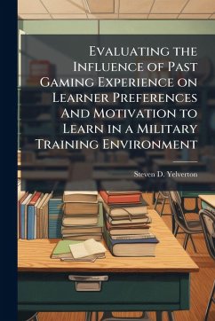 Cover Evaluating the Influence of Past Gaming Experience on Learner Preferences And Motivation to Learn in a Military Training Environment