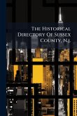 The Historical Directory Of Sussex County, N.j.