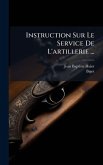Instruction Sur Le Service De L'artillerie ... Instruction Sur Le Service De L'artillerie ...