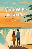 You Had Me at Waffles You Had Me at Waffles