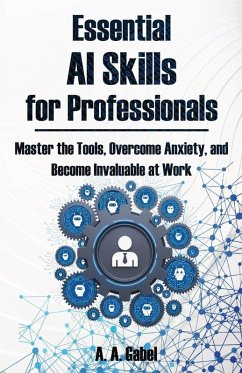 Essential AI Skills for Professionals - Gabel, A. A.