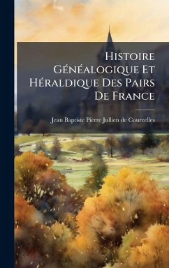 Cover Histoire GÃ(c)nÃ(c)alogique Et HÃ(c)raldique Des Pairs De France