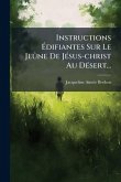 Instructions Ã‰difiantes Sur Le JeÃ'ne De JÃ(c)sus-christ Au DÃ(c)sert...