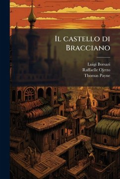 Il castello di Bracciano - Borsari, Luigi; Ojetto, Raffaelle; Payne, Thomas Il castello di Bracciano - Borsari, Luigi; Ojetto, Raffaelle; Payne, Thomas