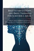 Brief Interventions and Brief Therapies for Substance Abuse Brief Interventions and Brief Therapies for Substance Abuse