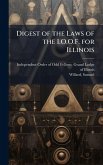 Digest of the Laws of the I.O.O.F. for Illinois