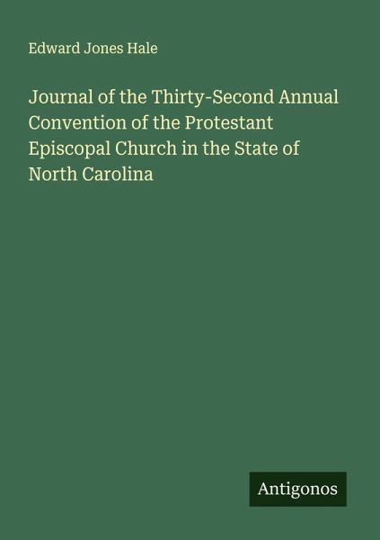 Journal of the Thirty-Second Annual Convention of the Protestant Episcopal Church in the State of North Carolina Journal of the Thirty-Second Annual Convention of the Protestant Episcopal Church in the State of North Carolina