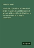 Views and Experience In Relation To Entire Consecration and the Second Advent: Addressed To the Ministers of the Portsmouth, N.H. Baptist Association