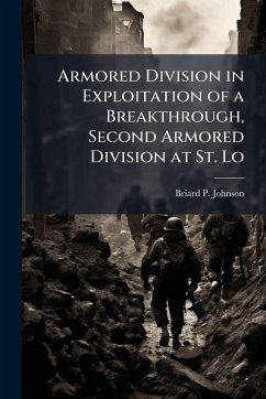 Armored Division in Exploitation of a Breakthrough, Second Armored Division at St. Lo - Johnson, Briard P