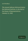 The Annual Address Delivered before the National Institute, in the Hall of the House of Representatives, January 15, 1845 The Annual Address Delivered before the National Institute, in the Hall of the House of Representatives, January 15, 1845