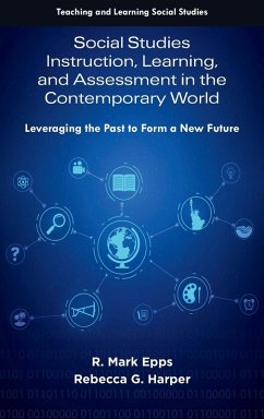 Social Studies Instruction, Learning, and Assessment in the Contemporary World - Epps, R Mark; Harper, Rebecca G Social Studies Instruction, Learning, and Assessment in the Contemporary World - Epps, R Mark; Harper, Rebecca G