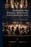 Shakespere For Schools, With Notes For School Use. 6 Pt.