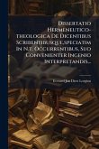 Dissertatio Hermeneutico-theologica De Dicentibus Scribentibusque, speciatim In N.t. Occurrentibus, Suo Convenienter Ingenio Interpretandis...