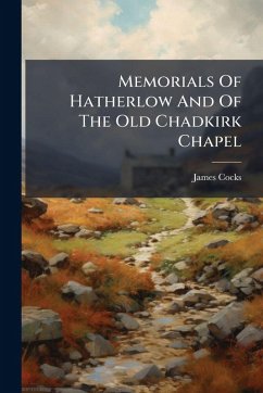 Memorials Of Hatherlow And Of The Old Chadkirk Chapel - Cocks, James
