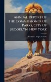 Annual Report Of The Commissioner Of Parks, City Of Brooklyn, New York