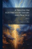 A Treatise On Electricity In Theory And Practice