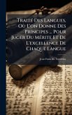 TraitÃ(c) Des Langues, Où L'on Donne Des Principes ... Pour Juger Du MÃ(c)rite Et De L'excellence De Chaque Langue TraitÃ(c) Des Langues, Où L'on Donne Des Principes ... Pour Juger Du MÃ(c)rite Et De L'excellence De Chaque Langue