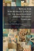 Ritual For Subordinate Lodges Of The Independent Order Of Good Templars Ritual For Subordinate Lodges Of The Independent Order Of Good Templars