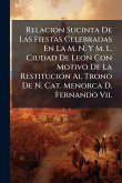 Relacion Sucinta De Las Fiestas Celebradas En La M. N. Y M. L. Ciudad De Leon Con Motivo De La RestituciÃ3n Al Trono De N. Cat. Menorca D. Fernando Vii. Relacion Sucinta De Las Fiestas Celebradas En La M. N. Y M. L. Ciudad De Leon Con Motivo De La RestituciÃ3n Al Trono De N. Cat. Menorca D. Fernando Vii.