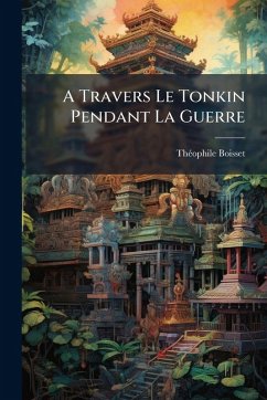 Cover A Travers Le Tonkin Pendant La Guerre