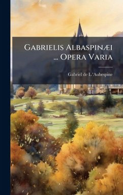 Cover Gabrielis AlbaspinÃ]i ... Opera Varia