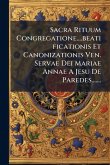 Sacra Rituum Congregatione....beatificationis Et Canonizationis Ven. Servae Dei Mariae Annae A Jesu De Paredes....... Sacra Rituum Congregatione....beatificationis Et Canonizationis Ven. Servae Dei Mariae Annae A Jesu De Paredes.......