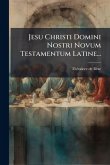Jesu Christi Domini Nostri Novum Testamentum Latine... Jesu Christi Domini Nostri Novum Testamentum Latine...
