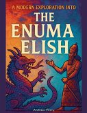 A Modern Exploration into The Enuma Elish A Modern Exploration into The Enuma Elish