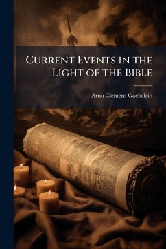 Current Events in the Light of the Bible - Gaebelein, Arno Clemens