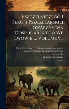 Cover Pszczelniczego I Sekc Ji Pszczelarskiej Towarzystwa Gospodarskiego We Lwowie ..., Volume 9...
