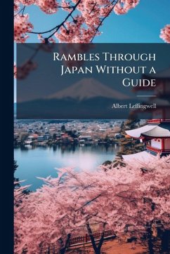 Rambles Through Japan Without a Guide - Leffingwell, Albert Rambles Through Japan Without a Guide - Leffingwell, Albert