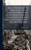 Sulla Perforazione Meccanica Delle Gallerie Ferroviarie Ed In Particolare Sul Gigantesco Traforo Delle Alpi Cozie Detto Del Montcenisio...