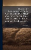 Règles Et Indulgences De La Confrairie De L'ange Gardien, Ã‰rigÃ(c)e Dans Les Ã‰glises Des Rr. Pp. Minimes Des Pays-bas...