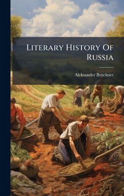 Literary History Of Russia - Brã1/4ckner, Aleksander Literary History Of Russia - Brã1/4ckner, Aleksander