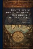 Theater Nuclear Forces and Extended Deterrence in a Multipolar World Theater Nuclear Forces and Extended Deterrence in a Multipolar World
