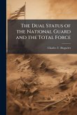 The Dual Status of the National Guard and the Total Force The Dual Status of the National Guard and the Total Force