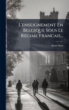 Cover L'enseignement En Belgique Sous Le RÃ(c)gime Francais...