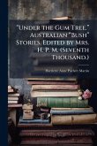 â€œUnder the Gum Tree.â€ Australian â€œBushâ€ Stories. Edited by Mrs. H. P. M. (Seventh Thousand.)