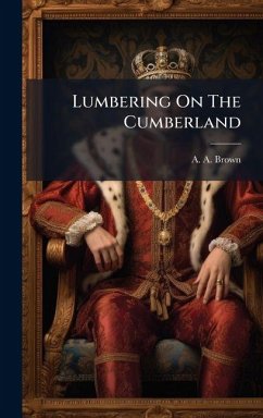 Lumbering On The Cumberland - Brown, A a Lumbering On The Cumberland - Brown, A a