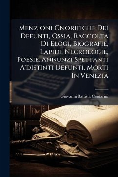 Cover Menzioni Onorifiche Dei Defunti, Ossia, Raccolta Di Elogi, Biografie, Lapidi, Necrologie, Poesie, Annunzi Spettanti A'distinti Defunti, Morti In Venezia