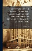 The State Of The Public Debts And Finances At Signing The Preliminary Articles Of Peace In January 1783