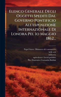 Cover Elenco Generale Degli Oggetti Spediti Dal Governo Pontificio All'esposizione Internazionale Di Londra Pel 1o Maggio 1862...