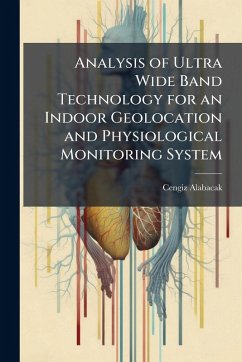 Analysis of Ultra Wide Band Technology for an Indoor Geolocation and Physiological Monitoring System - Alabacak, Cengiz