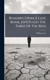 Remarks Upon A Late Book, Entituled The Fable Of The Bees